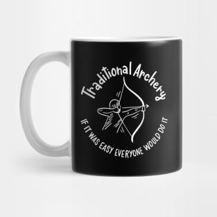 Traditional Archery If It Was Easy Everyone Would Do It Mug